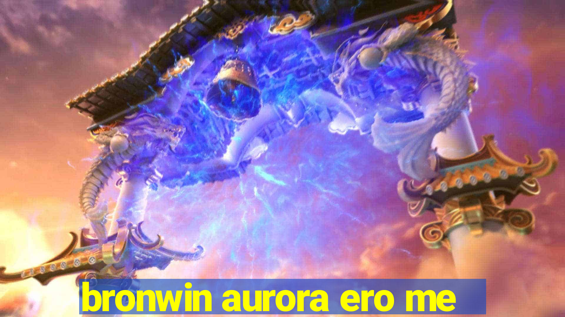 bronwin aurora ero me