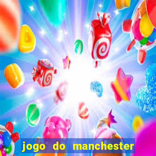 jogo do manchester united ao vivo futemax