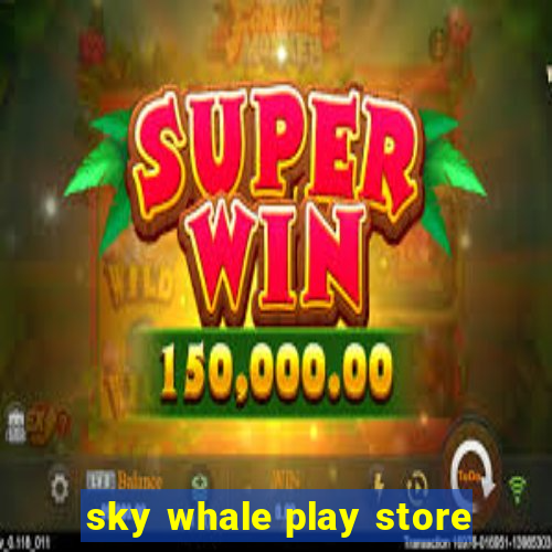 sky whale play store