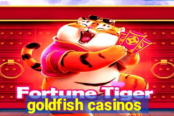 goldfish casinos