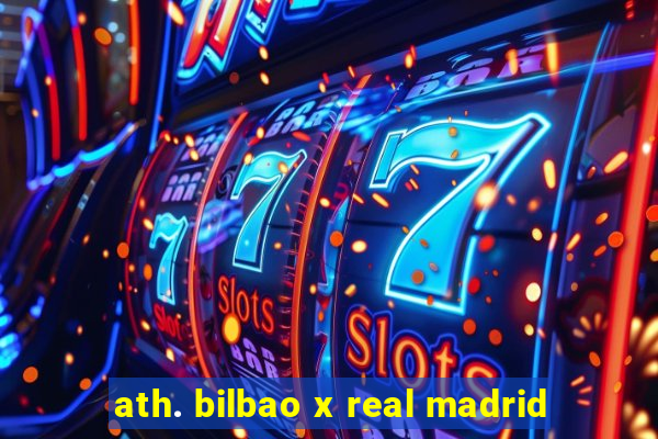 ath. bilbao x real madrid