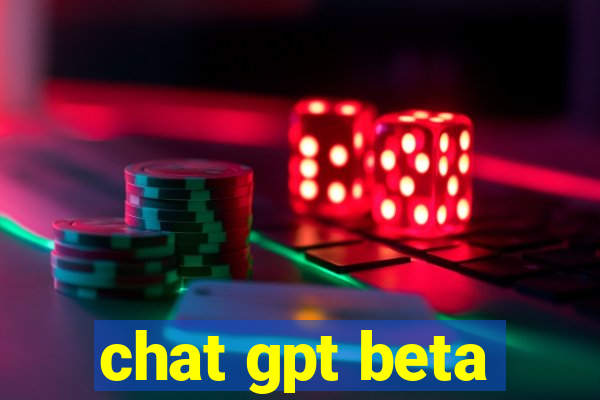 chat gpt beta