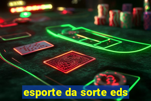 esporte da sorte eds