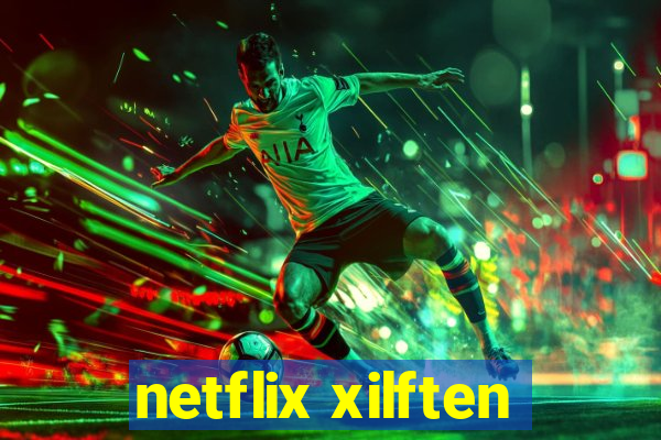 netflix xilften