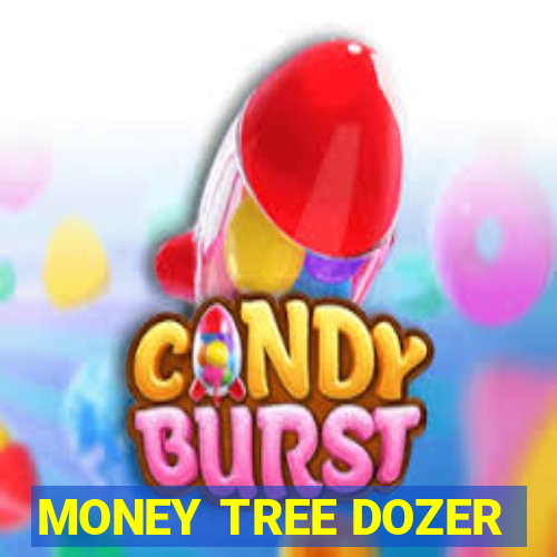 MONEY TREE DOZER