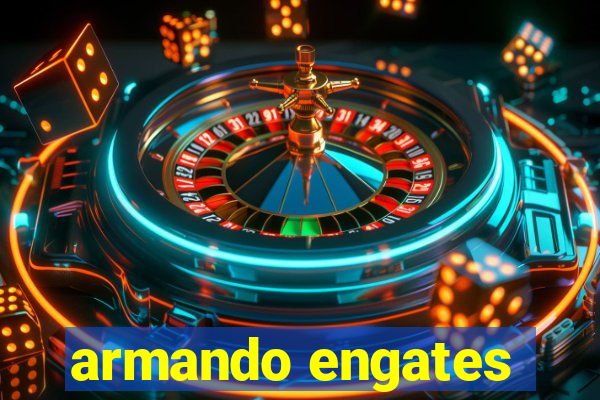 armando engates