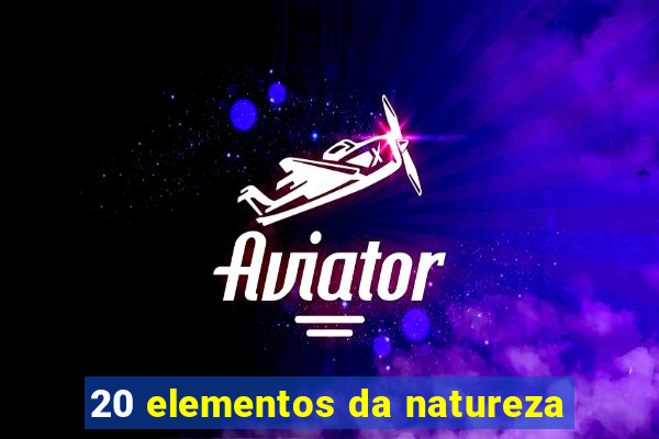 20 elementos da natureza