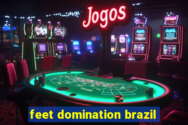 feet domination brazil