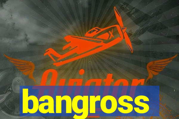 bangross