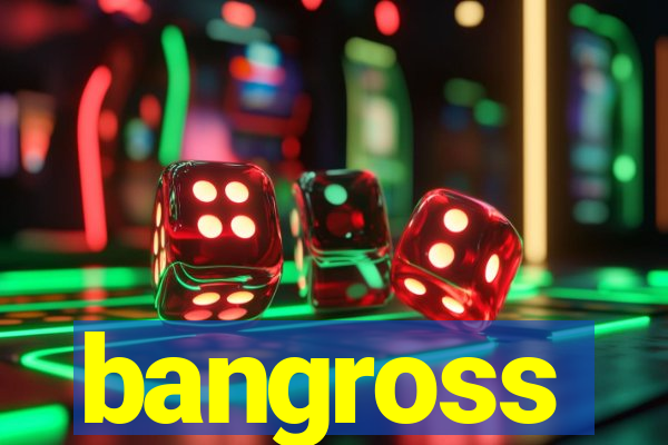 bangross