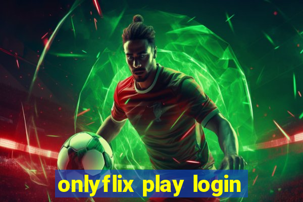 onlyflix play login