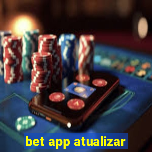 bet app atualizar