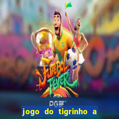 jogo do tigrinho a partir de r$ 5