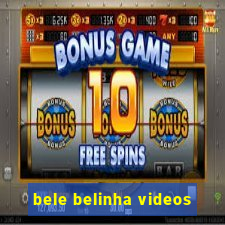 bele belinha videos