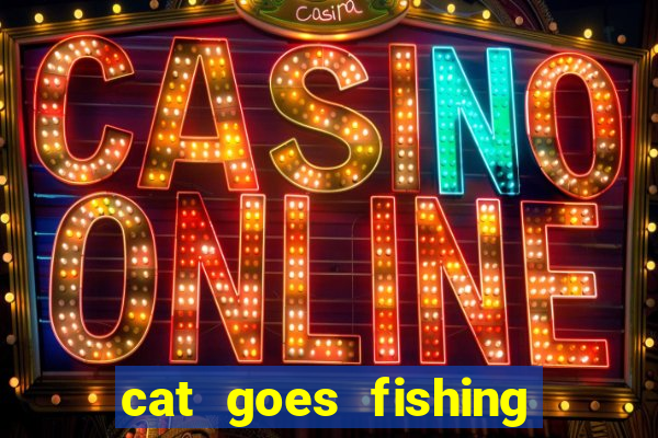 cat goes fishing free download