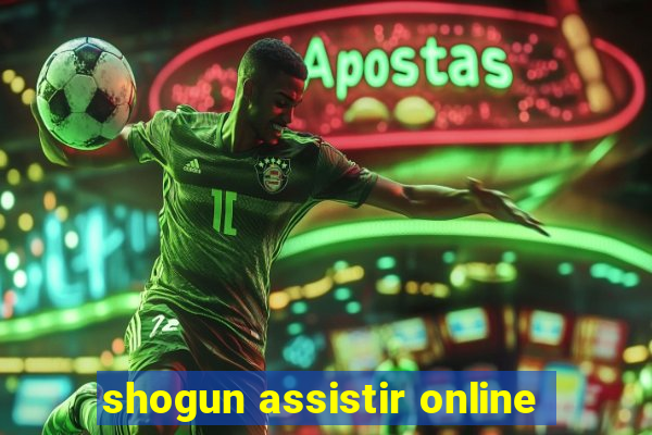 shogun assistir online