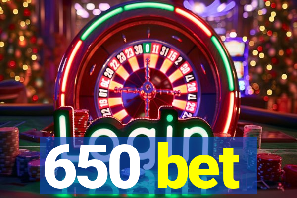 650 bet