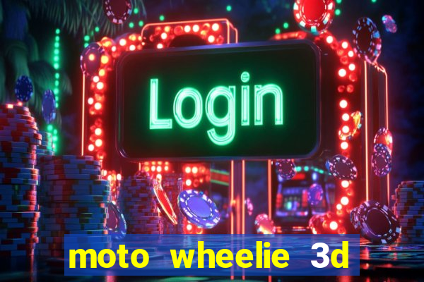 moto wheelie 3d dinheiro infinito