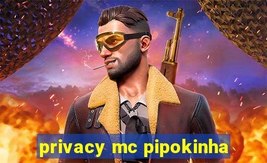 privacy mc pipokinha