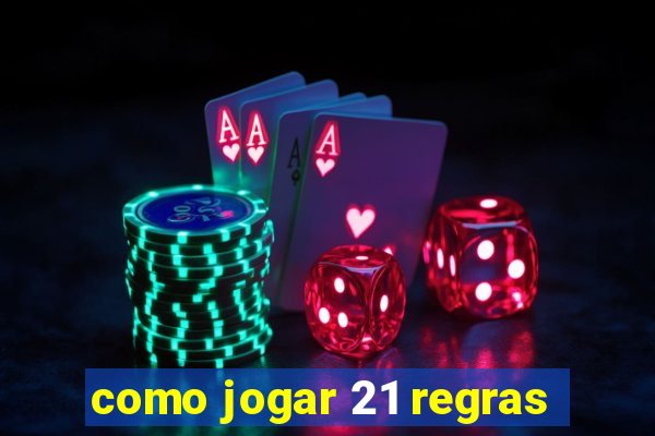 como jogar 21 regras