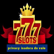 privacy isadora do vale