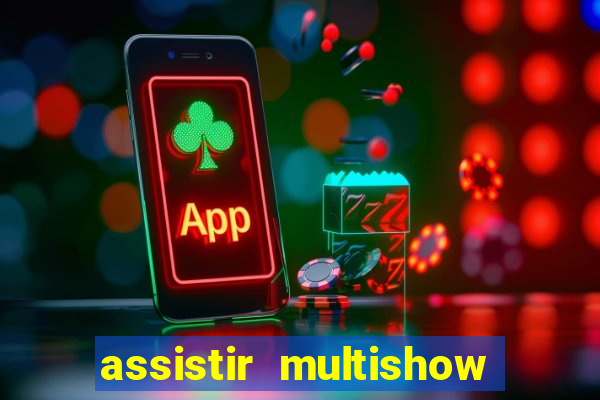 assistir multishow ao vivo gratis