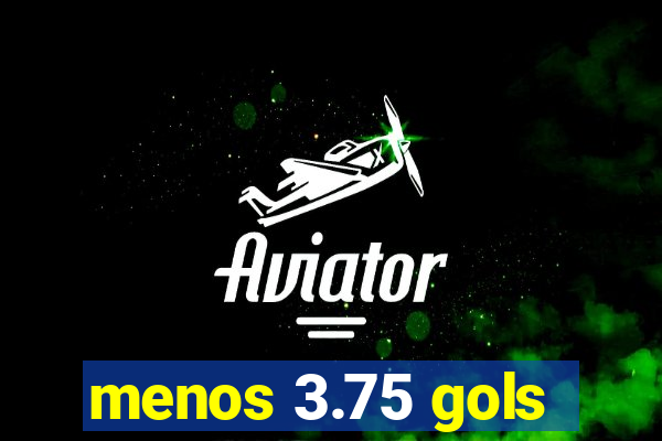 menos 3.75 gols