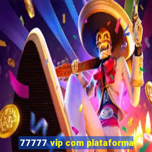 77777 vip com plataforma