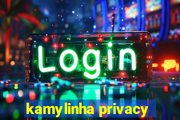 kamylinha privacy