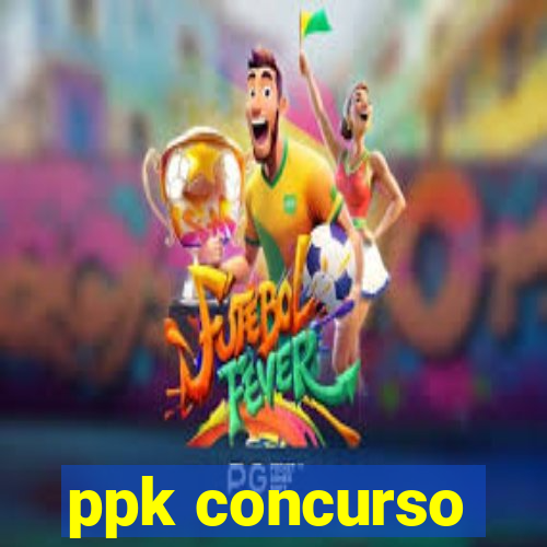 ppk concurso