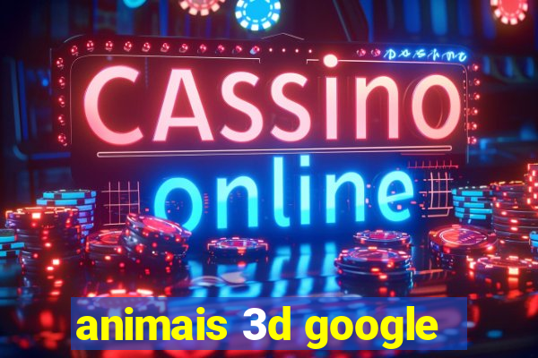 animais 3d google