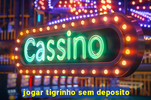 jogar tigrinho sem deposito