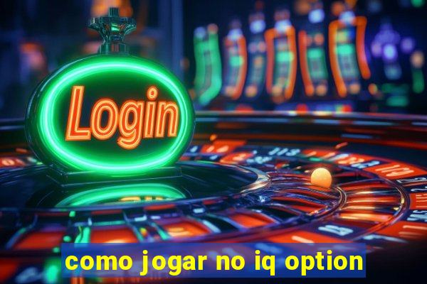 como jogar no iq option