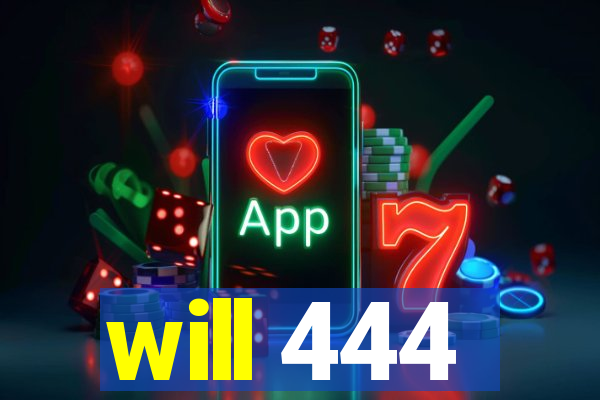 will 444