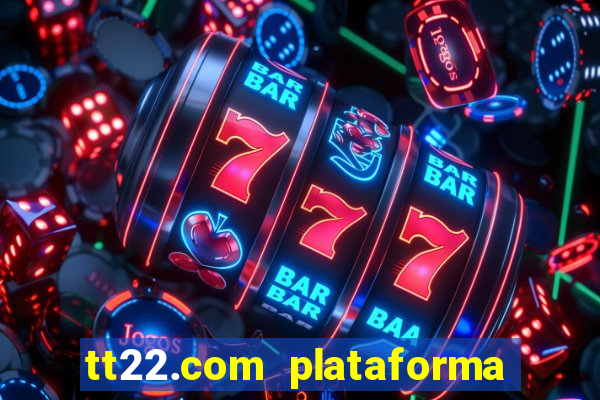 tt22.com plataforma de jogos