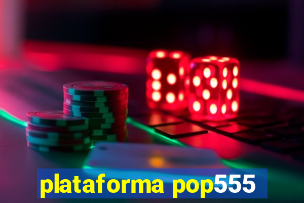 plataforma pop555