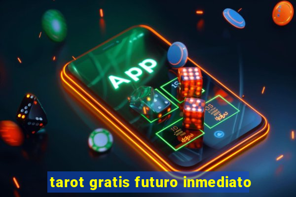 tarot gratis futuro inmediato