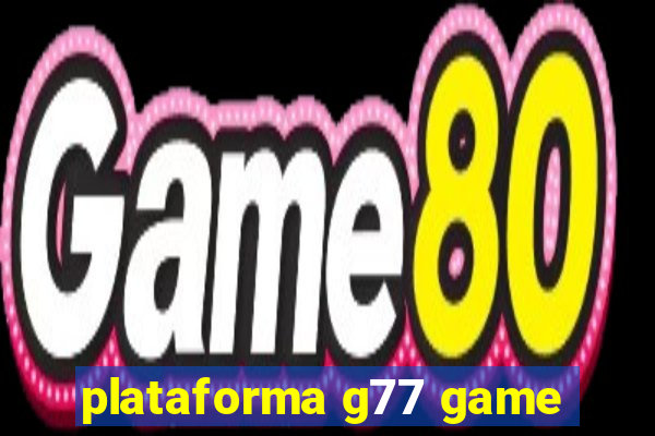 plataforma g77 game