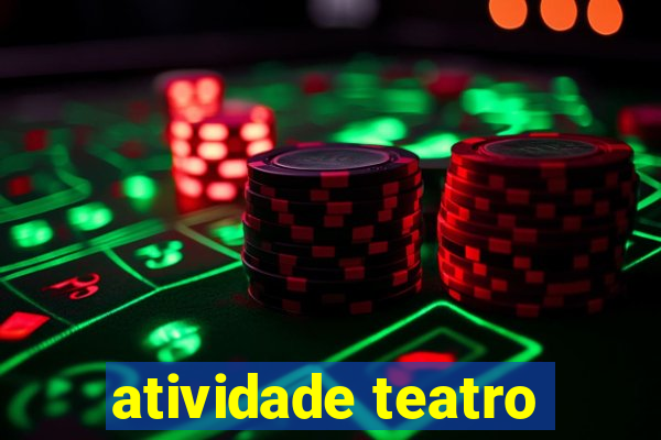 atividade teatro