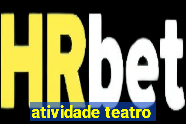 atividade teatro