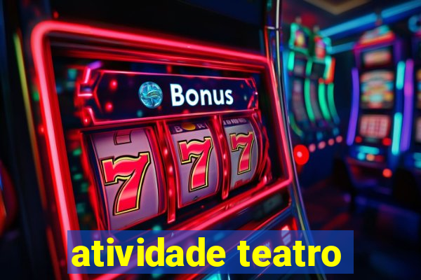 atividade teatro