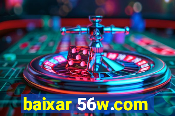 baixar 56w.com