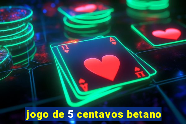 jogo de 5 centavos betano