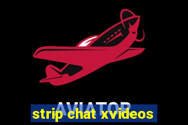 strip chat xvideos