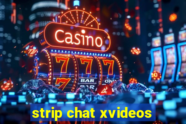 strip chat xvideos