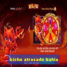 bicho atrasado bahia