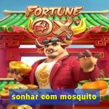 sonhar com mosquito