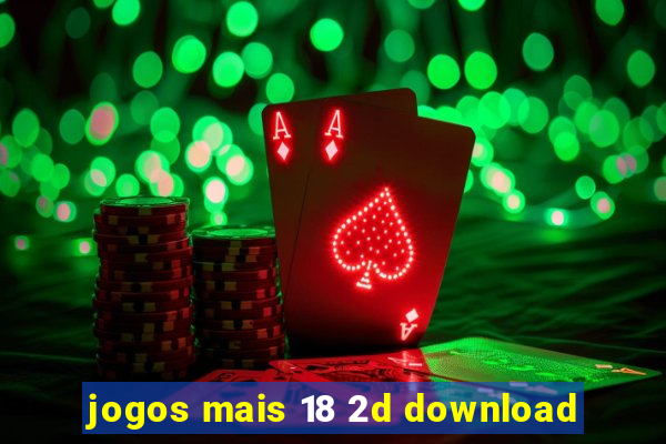 jogos mais 18 2d download