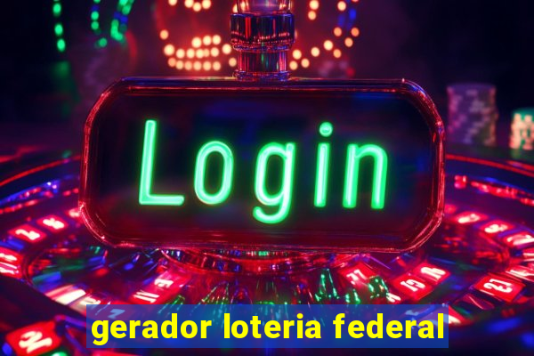 gerador loteria federal