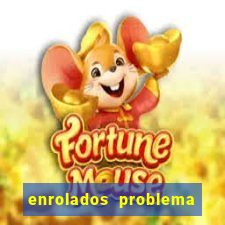 enrolados problema em dobro click jogos